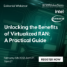 Intel Webinar: Unlocking the Benefits of Virtualized RAN - A Practical Guide