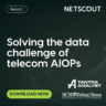 NETSCOUT Report: Solving the data challenge of telecom AIOPs